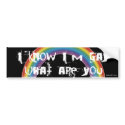 Know I'm Gay Drk Bumper Sticker bumper stickers