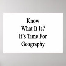 Know What It Is It's Time For Geography Posters