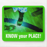 KNOW your PLACE! mousepads
