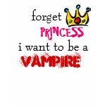 kroon, forget, PRINCESS, i want to be a , VAMPIRE t-shirts