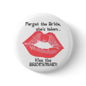 KRW Kiss the Bridesmaid Button Pin