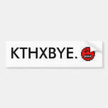 KTHXBYE. BUMPER STICKERS