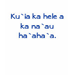 Ku`ia ka hele a ka na`au ha`aha`a. t-shirts