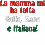 La mamma mi ha fatta, Bella, Sana, e Italiana! embroidered shirts
