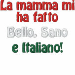 La mamma mi ha fatto, Bello, Sano, e Italiano! embroidered shirts