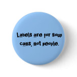 Labels are for soup cans, not people. buttons