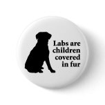 Labradors Are Fur Children buttons