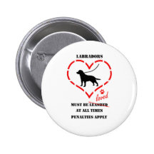 Labradors Must Be Loved Buttons