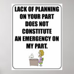 Lack of planning on your part poster