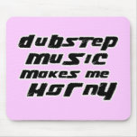 Ladies Dubstep Music makes me horny mousepads