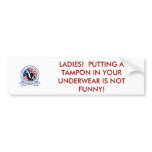 LADIES!  PUTTING A TAMPON IN YOUR UNDERWEAR bumper stickers
