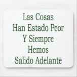 Las Cosas Han Estado Peor Y Siempre Hemos Salido A mousepads