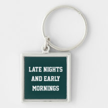Late Nights And Early Mornings keychain