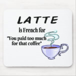 Latte Is French For... mousepads