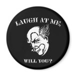 Laugh At Me, Will You? magnets