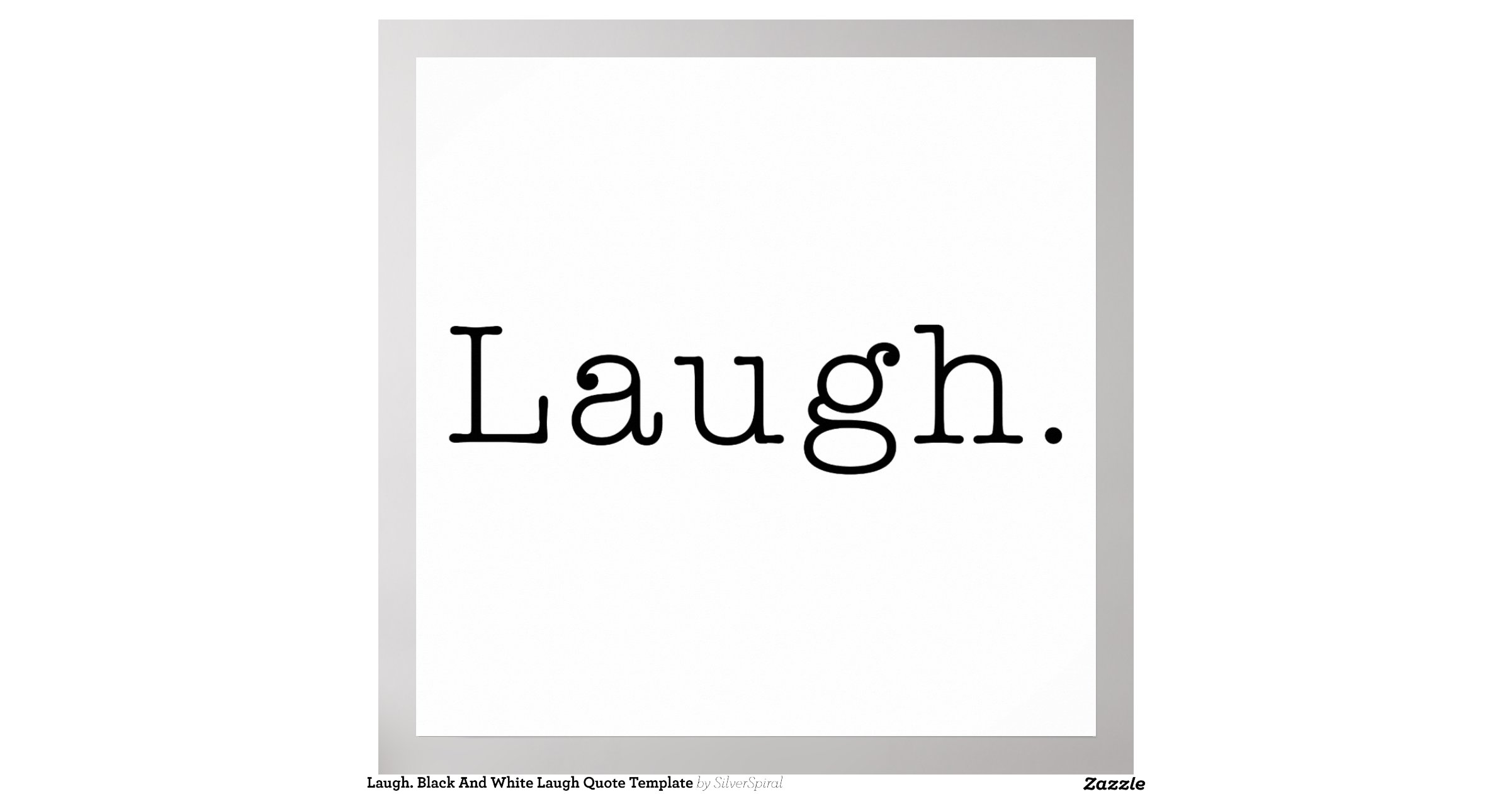 Laugh. Black And White Laugh Quote Template Poster : Zazzle