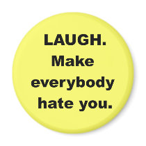 Laugh Make Everybody Hate You