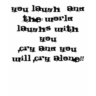laugh now cry later t-shirts by arahan1989