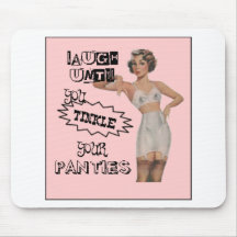 Laugh Until You Tinkle Your Panties Mouse Mats