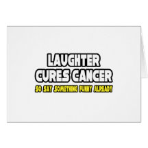 Laughter Cures Cancer... Cards
