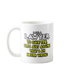Lawyer...Assume I Am Never Wrong Mug
