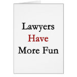 Lawyers Have More Fun Greeting Card