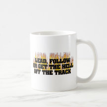 Lead Follow Or Get The Hell Off The Track Coffee Mugs