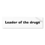 Leader of the drugs bumper stickers