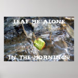 Leaf Me Alone, In The Mornings! Poster posters