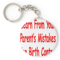 Learn From Your Parents Mistakes Use Birth Control Key Chains
