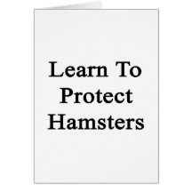 Learn To Protect Hamsters Greeting Cards