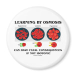 Learning By Osmosis Fatal Consequences (Biology) Magnet