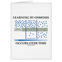 Learning By Osmosis Occurs Over Time Greeting Card