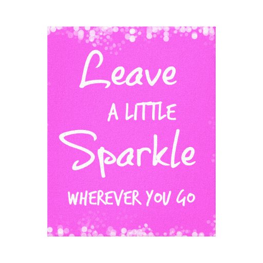 Leave a Little Sparkle Wherever You Go Quote Stretched Canvas Prints ...