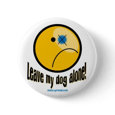 Leave my dog alone button by rescueadog