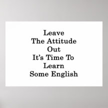 Leave The Attitude Out It's Time To Learn Some Eng Poster