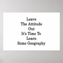 Leave The Attitude Out It's Time To Learn Some Geo Posters