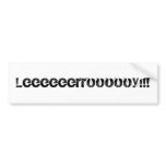 Leeeeeerroooooy!!! bumper stickers