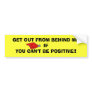 LEFT, GET OUT FROM BEHIND ME IF YOU CAN'T BE PO... BUMPER STICKER