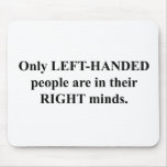 Left-Handed People in Their Right Mind mousepads