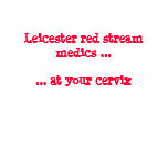 Leicester red stream medics ...... at your cervix t-shirts