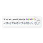 Lent Not Just for Catholics bumpersticker