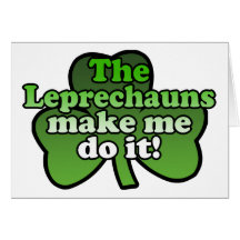 Leprechauns Make Me Do It Greeting Card