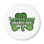 Leprechauns Make Me Do It Magnet