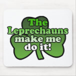 Leprechauns Make Me Do It Mousepad
