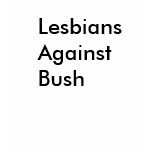LesbiansAgainstBush t-shirts