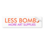 LESS BOMBS,  MORE ART SUPPLIES bumper stickers