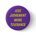 LESS JUDGEMENT MORE TOLERANCE buttons