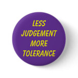 LESS JUDGEMENT MORE TOLERANCE buttons