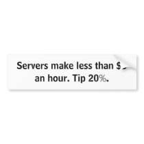 "less than $3 an hour" bumper sticker